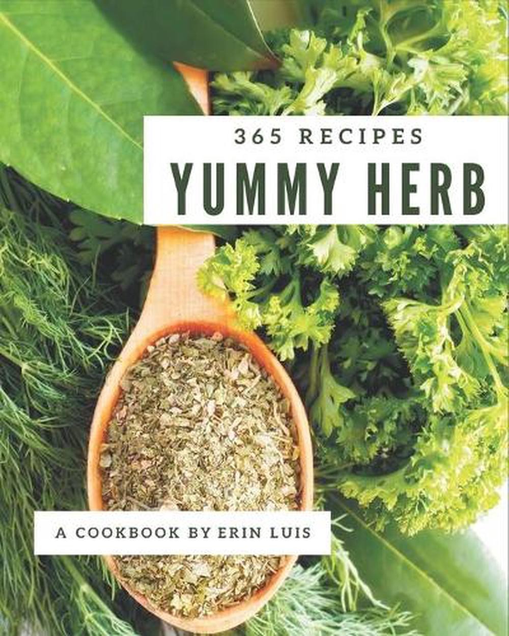 365 Easy Herb Recipes for Delicious Home Cooking by Yummy Herb Cookbook