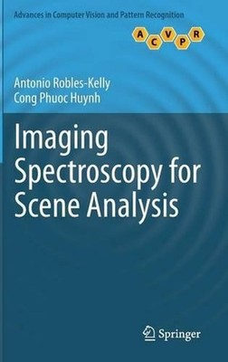 Imaging Spectroscopy for Scene Analysis by Antonio Robles-Kelly (English) Hardco