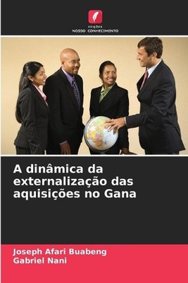 A dinmica da externalizao das aquisies no Gana by Joseph Afari Buabeng Paperback