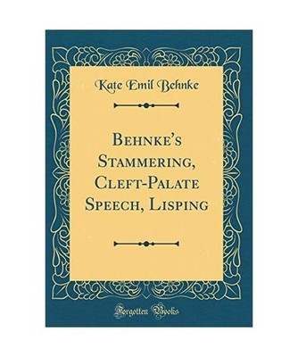 Behnke's Stammering, Cleft-Palate Speech, Lisping [Classic Reprint], Kate Emil B