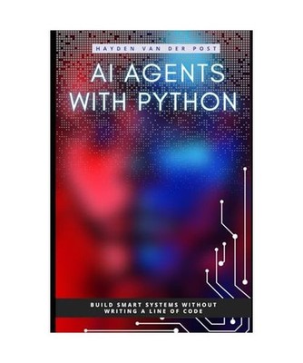 AI Agents with Python: Build Autonomous Systems That Think, Learn, and Act, Van 