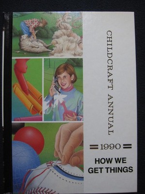 HOW WE GET THINGS--THE 1990 CHILDCRAFT ANNUAL A Supplement to Chidlcraft--Th...
