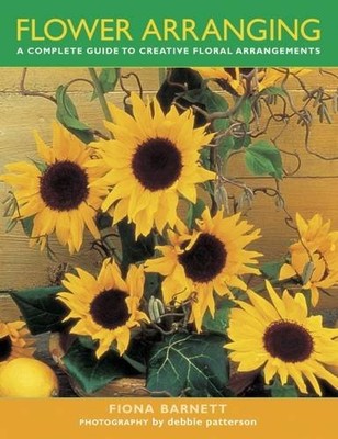 FLOWER ARRANGING: A COMPLETE GUIDE TO CREATIVE FLORAL By Fiona Barnett **Mint**