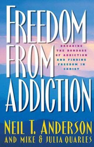 Freedom from Addiction: Breaking the Bondage of Addiction and Finding Freedom in