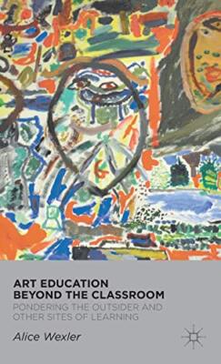 Wexler - Art Education Beyond the Classroom  Pondering the Outsider an - X555z