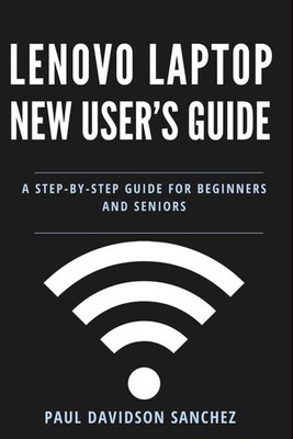 Lenovo Laptop New User's Guide: A Step-by-Step Instruction Manual for...