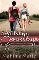 Saying Goodbye, Love Is Learning To Say Goodbye Mahima Martel Taschenbuch 2014
