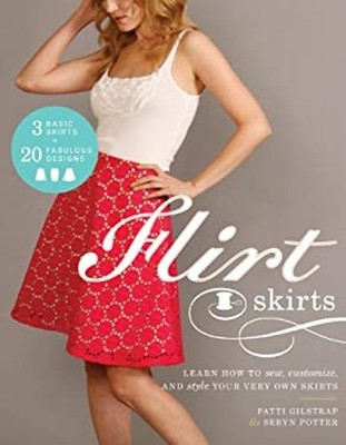 Flirt Skirts : Learn How to Sew, Customize, and Style Your Very O