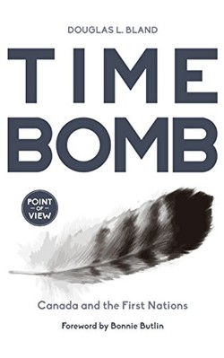 Time Bomb: Canada and the First Nations by Douglas L. Bland (Paperback, 2015)