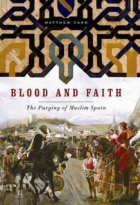 Blood and Faith: The Purging of Muslim Spain by Carr, Matthew