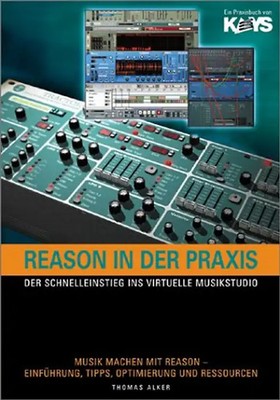 Reason in der Praxis. Der Schnelleinstieg ins virtuelle Musikstudio