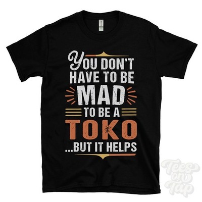 YOU DON'T HAVE TO BE MAD TO BE A TOKO T-SHIRT Nachname Familienname lustig Geschenk