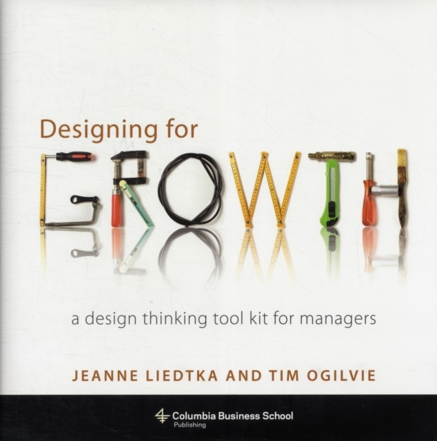 Designing for Growth by Jeanne Liedtka HARDBACK 9780231158381