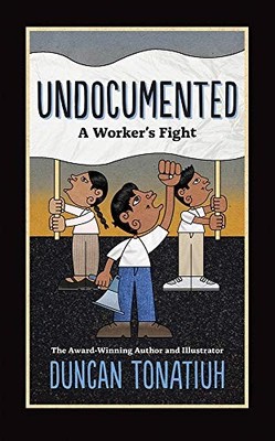 UNDOCUMENTED: A WORKER'S FIGHT By Duncan Tonatiuh - Hardcover **Excellent**