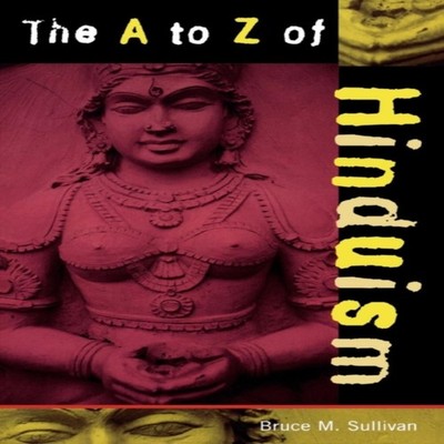 A to Z of Hinduism Bruce M. Sullivan Paperback Bloomsbury Publish