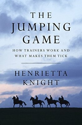 The Jumping Game: How National Hunt Trainers Work and What Makes Them Tick,Hen