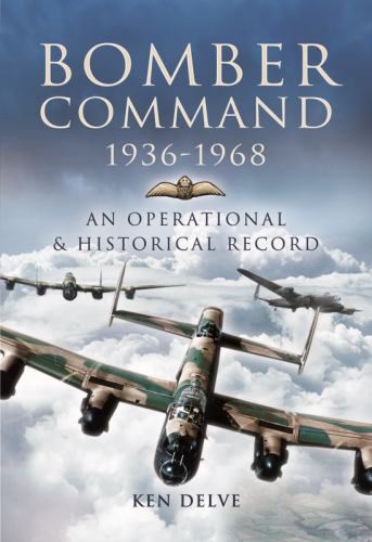Bomber Command 1936-1968 : An Operational and Historical Record by Ken Delve ...
