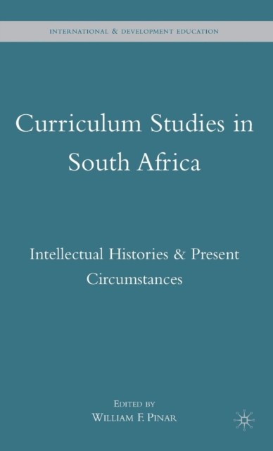 Curriculum Studies in South Africa Intellectual  by William F. Pinar HARDBACK