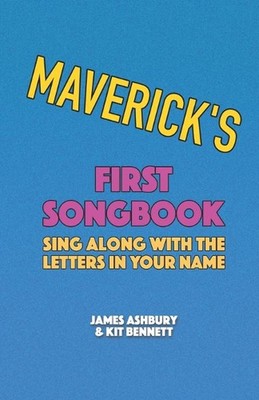 Maverick's First Songbook: Sing Along with the Letters in Your Name by Kit Benne