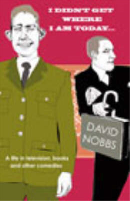 I Didn't Get Where I am Today, David Nobbs, Used; Very Good  Book