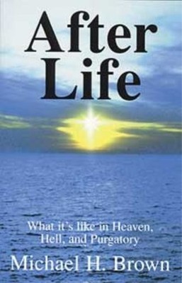 After Life : What It's Like in Heaven, Hell, and Purgatory
