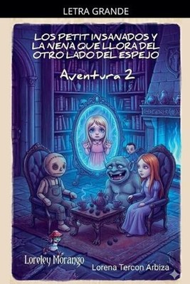 Los Petit Insanados y la Nena que Llora del otro Lado del Espejo - Aventura 2 by