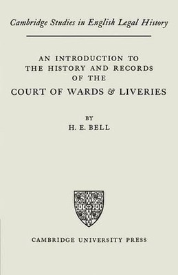 An Introduction to the History and Records of the Courts of Wards and Liveries b