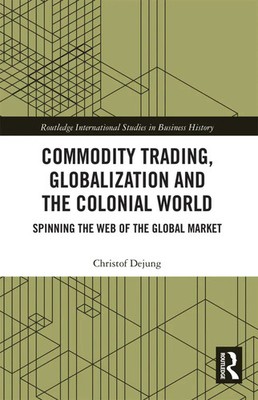 Commodity Trading, Globalization and the Colonial World Christof Dejung Buch
