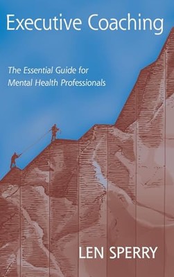 Executive Coaching: The Essential Guide for Mental Health Professionals, Len Spe