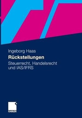 Rckstellungen: Steuerrecht, Handelsrecht und IAS/IFRS by Ingeborg Haas (German) 