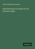 André Joseph Alexis WarzéE | Essai Historique Et Critique Sur Les Journaux...