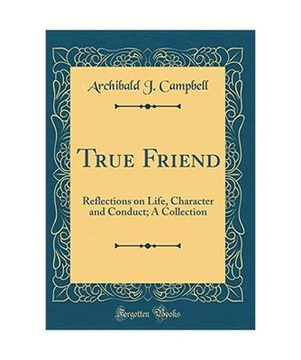 True Friend: Reflections on Life, Character and Conduct; A Collection 
