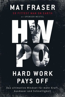 HWPO: Hard work pays off | Mat Fraser (u. a.) | Buch | 336 S. | Deutsch | 2022