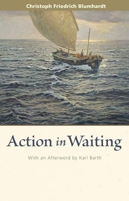 Action in Waiting by Christoph Friedrich Blumhardt (2014, Trade Paperback)