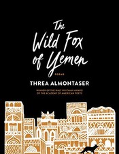 The Wild Fox of Yemen: Poems by Almontaser, Threa
