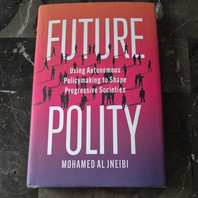 Future Polity: Using Autonomous Policymaking to Shape Progressive Societies by M