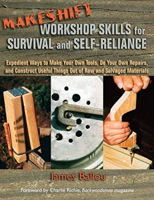 Makeshift Workshop Skills for Survival and Self-Relianc - Paperback NEW Ballou,