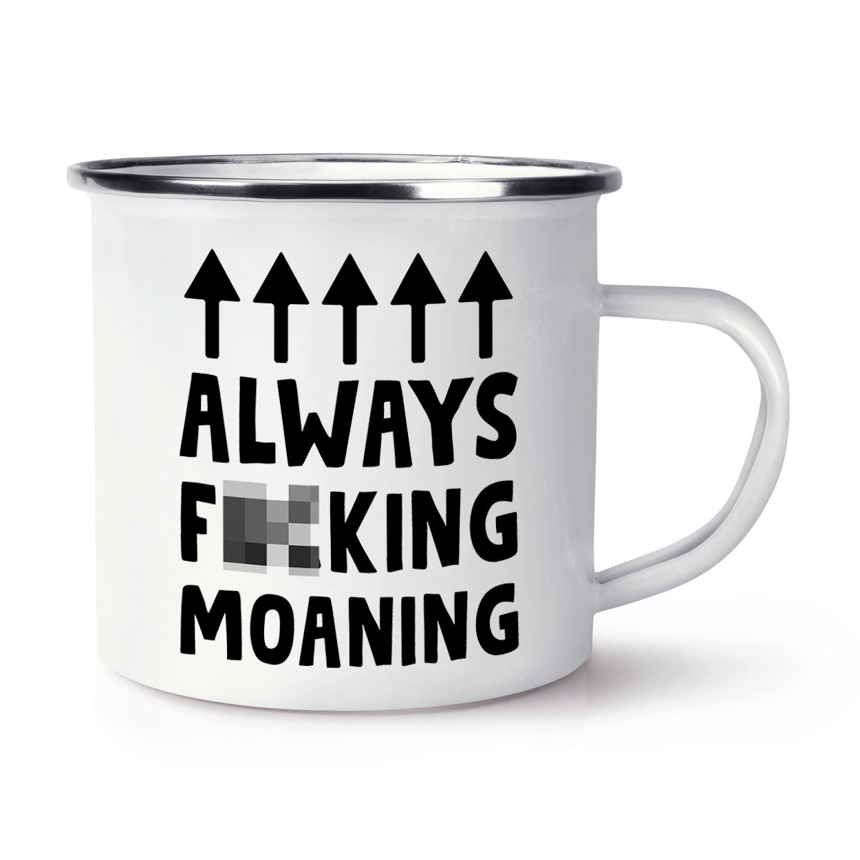 Always F**king Moaning Enamel Mug Cup Grumpy Old OAP Dad Mum Brother Grandad