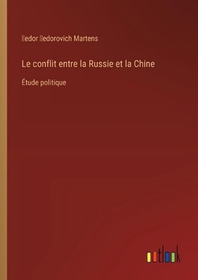 Le conflit entre la Russie et la Chine: ?tude politique by ?edor ?edorovich Mart