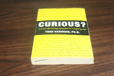 Curious? : Discover the Missing Ingredient to a Fulfilling Life by Todd Kashd...