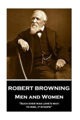 Robert Browning - Men and Women: Such ever was loves way: to rise, it  - GOOD