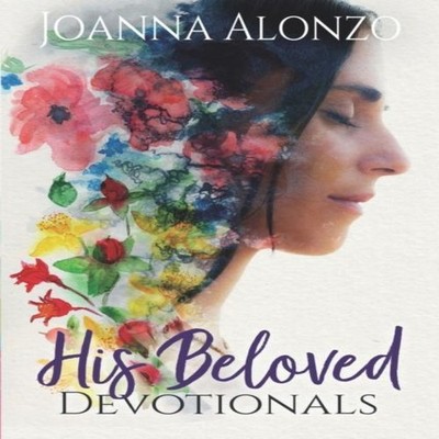 His Beloved Devotionals A Devotional Journey from Saved to Daught