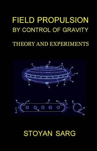 Stoyan Sarg Field Propulsion by Control of Gravity (Tascabile)
