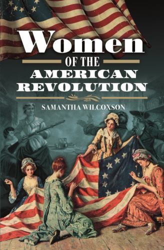 Women of the American Revolution by Samantha Wilcoxson (2022, Hardcover)