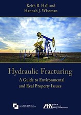 HYDRAULIC FRACTURING: A GUIDE TO ENVIRONMENTAL AND REAL By Keith B. Hall & Hanna