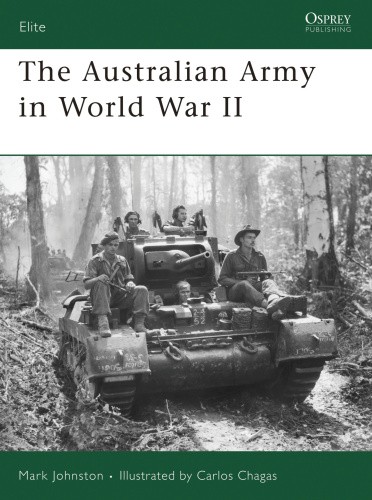 The Australian Army in World War II (Elite) by Mark Johnston [Paperback]