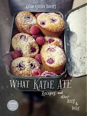 What Katie Ate: Recipes and Other Bits and Bobs,Katie Quinn Davi