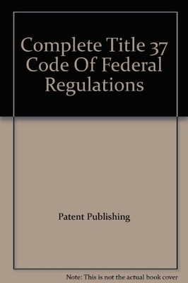 Complete Title 37 Code Of Federal R..., Patent Publishi