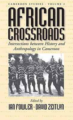 AFRICAN CROSSROADS: INTERSECTIONS BETWEEN HISTORY AND By Ian Fowler & NEW