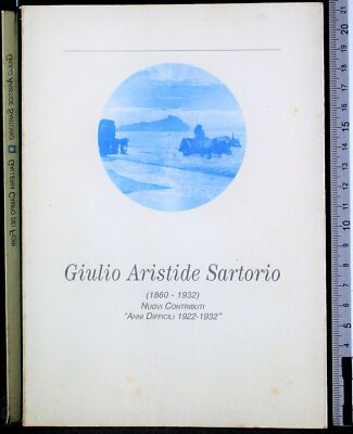 GIULIO ARISTIDE SARTORIO (1860-1932). NUOVI CONTRIBUTI. ANNI... AA.VV. ESSETRE.